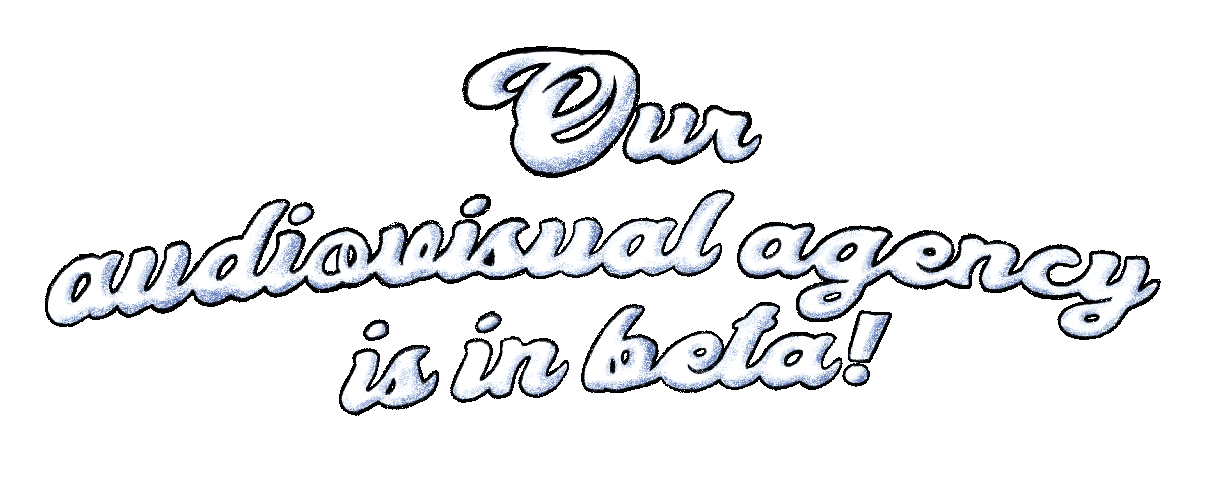 Our audiovisual agency is in beta!
